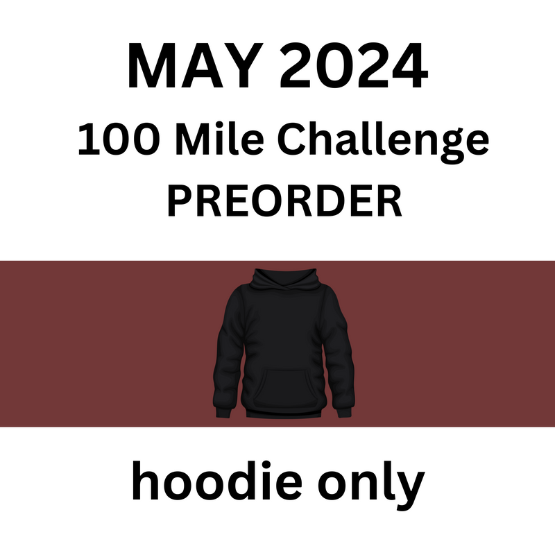 MAY 2024 PREORDER 100 Mile Challenge - HOODIE only - Ships MAY 2024