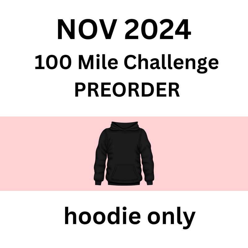 NOVEMBER 2024 PREORDER 100 Mile Challenge - HOODIE only - Ships NOVEMBER 2024