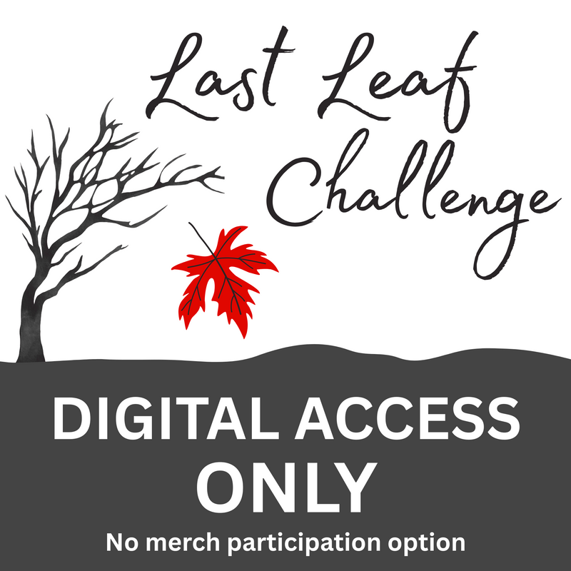 Last Leaf Challenge - DIGITAL ACCESS ONLY - NO MERCH - BEGINS SEPT 1