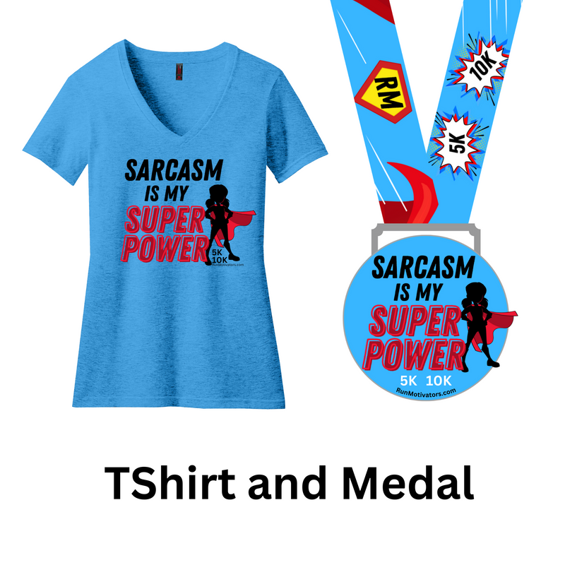 Sarcasm is My Super Power 5K 10K - Medal & Tee - NOW SHIPPING